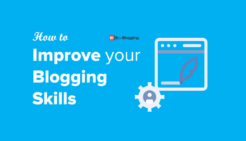 How To Improve Your Blogging Skills