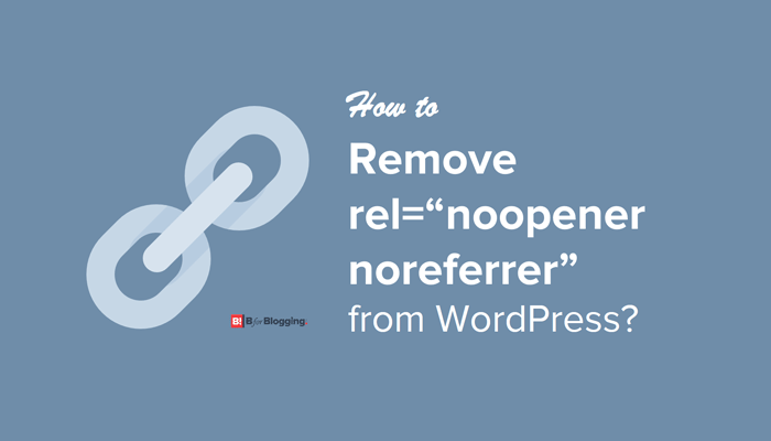 Remove Rel=&Quot;Noopener Noreferrer&Quot; From Wordpress