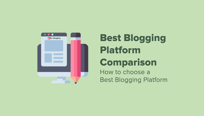 How To Choose A Best Blogging Platform