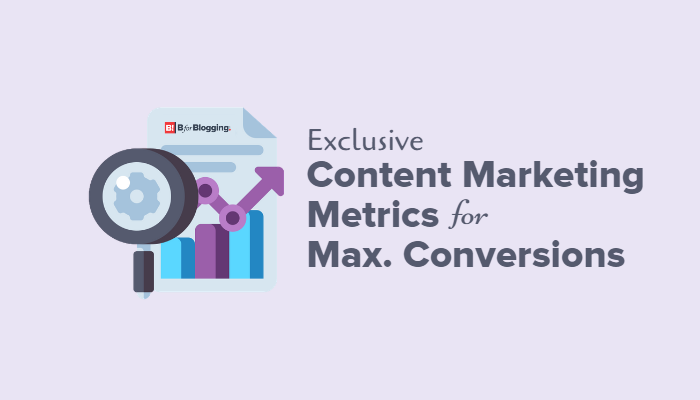 Content Marketing Metrics For Max. Conversion
