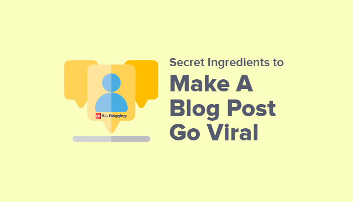 [Revealed] 10 Secret Ingredients to Make a Blog Post Viral